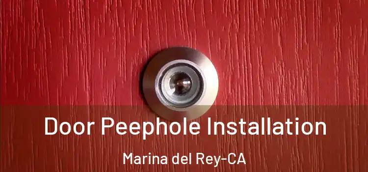  Door Peephole Installation Marina del Rey-CA