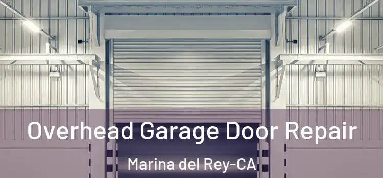 Overhead Garage Door Repair Marina del Rey-CA
